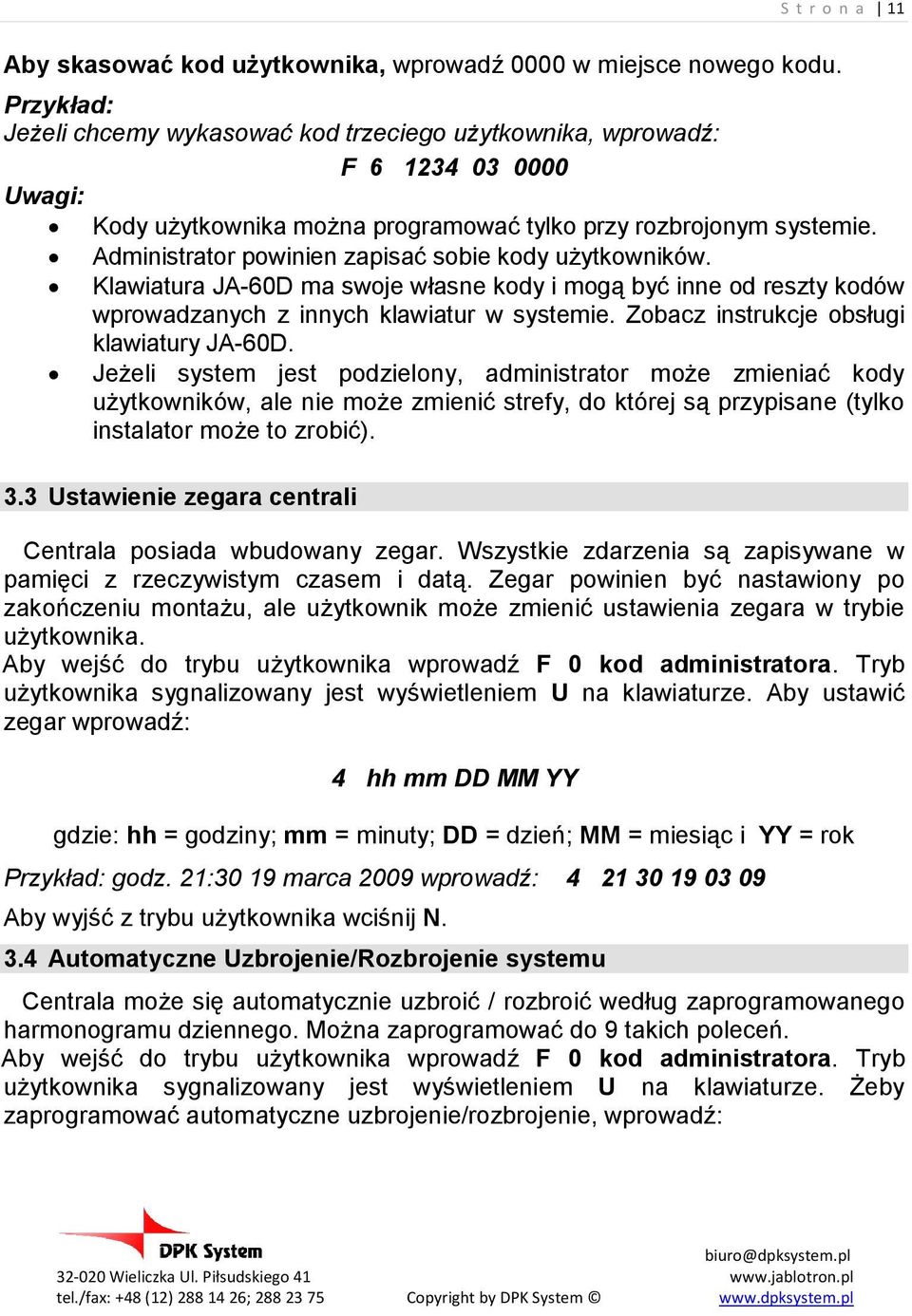 Administrator powinien zapisać sobie kody uŝytkowników. Klawiatura JA-60D ma swoje własne kody i mogą być inne od reszty kodów wprowadzanych z innych klawiatur w systemie.