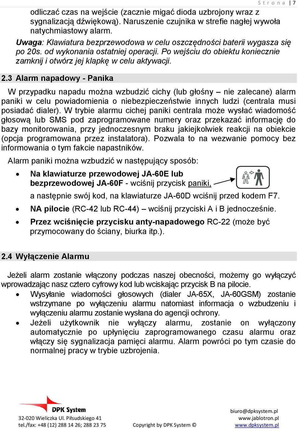 s. od wykonania ostatniej operacji. Po wejściu do obiektu koniecznie zamknij i otwórz jej klapkę w celu aktywacji. 2.