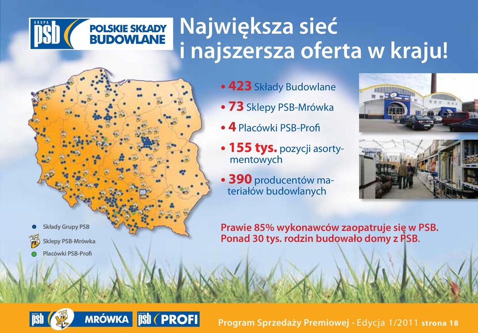pozycji asortymentowych 390 producentów materiałów budowlanych Składy Grupy PSB Sklepy