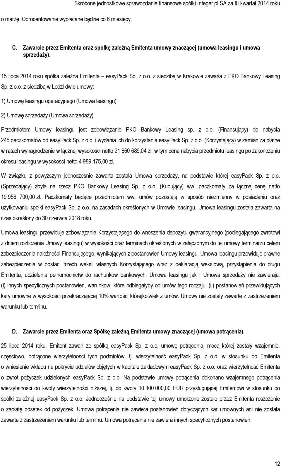 z o.o. z siedzibą w Łodzi dwie umowy: 1) Umowę leasingu operacyjnego (Umowa leasingu) 2) Umowę sprzedaży (Umowa sprzedaży) Przedmiotem Umowy leasingu jest zobowiązanie PKO Bankowy Leasing sp. z o.o. (Finansujący) do nabycia 245 paczkomatów od easypack Sp.