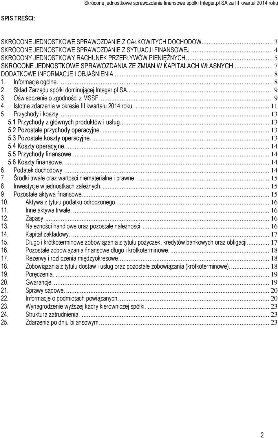 Oświadczenie o zgodności z MSSF.... 9 4. Istotne zdarzenia w okresie III kwartału 2014 roku.... 11 5. Przychody i koszty.... 13 5.1 Przychody z głównych produktów i usług.... 13 5.2 Pozostałe przychody operacyjne.