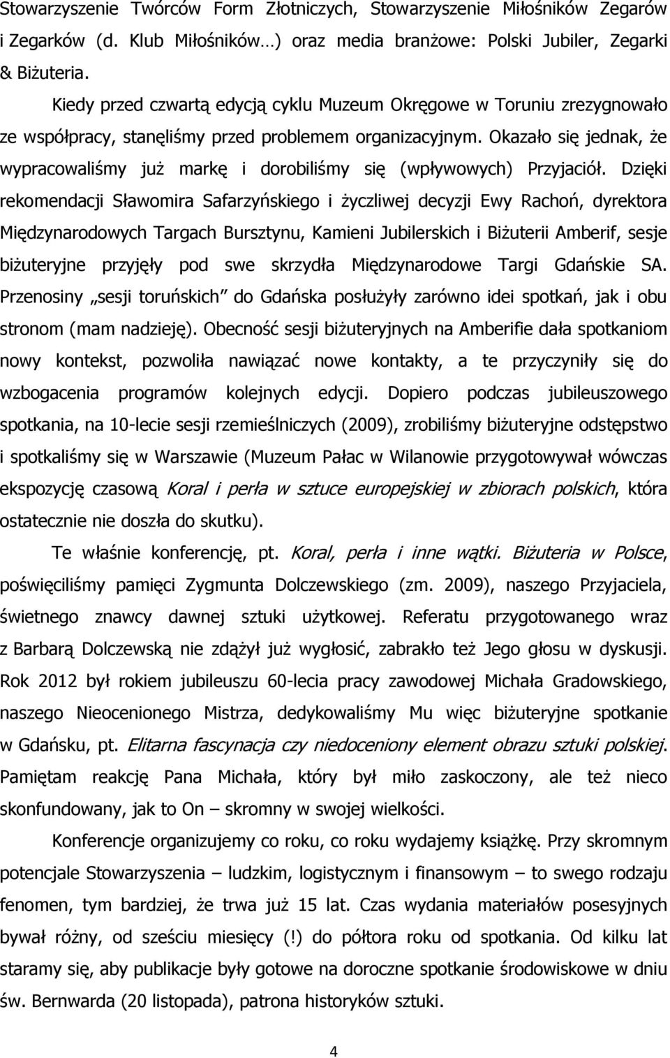 Okazało się jednak, że wypracowaliśmy już markę i dorobiliśmy się (wpływowych) Przyjaciół.