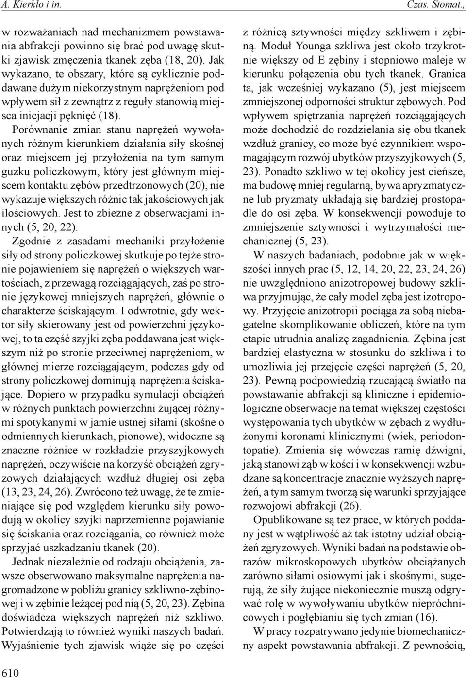 Porównanie zmian stanu naprężeń wywołanych różnym kierunkiem działania siły skośnej oraz miejscem jej przyłożenia na tym samym guzku policzkowym, który jest głównym miejscem kontaktu zębów