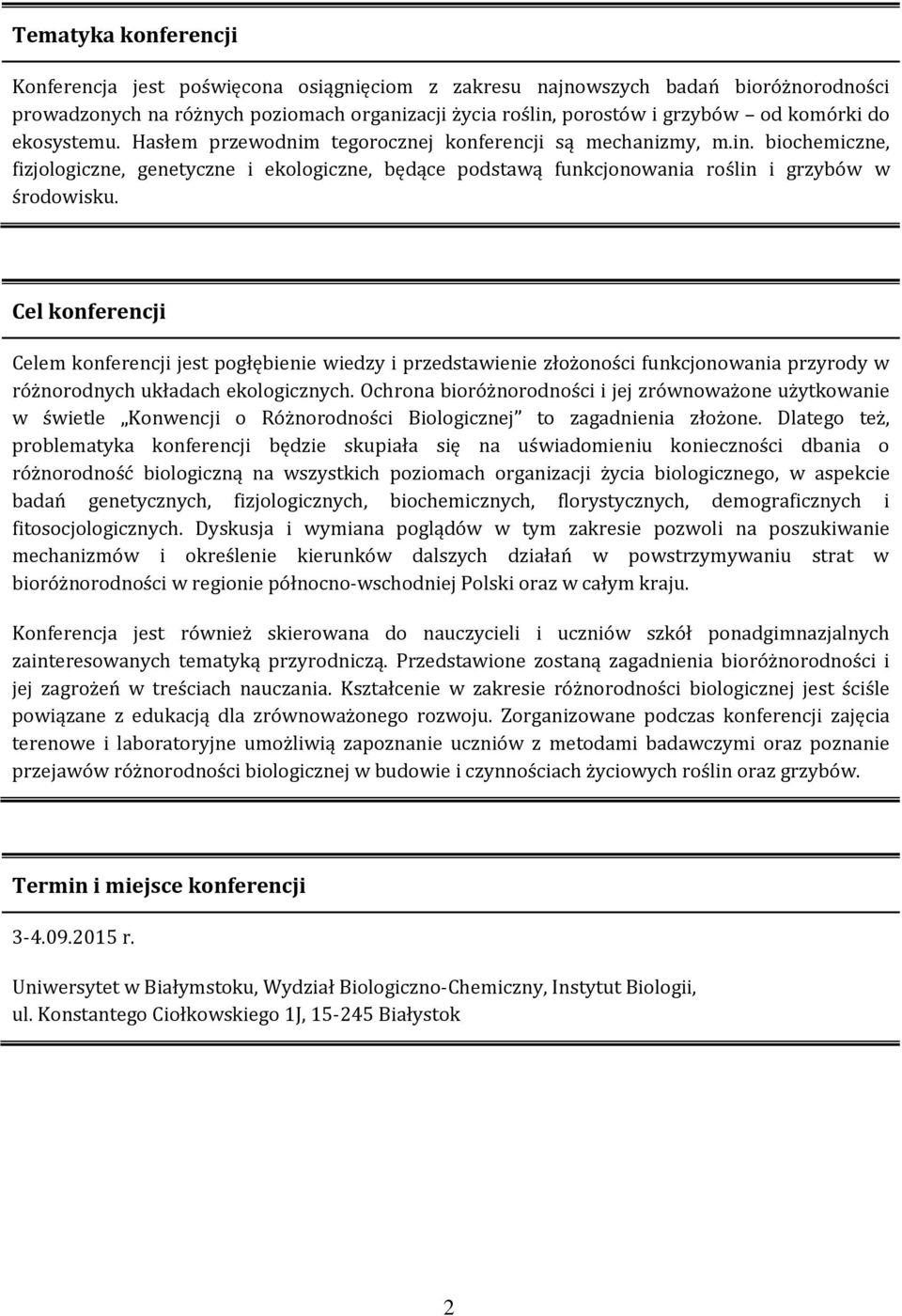 Cel konferencji Celem konferencji jest pogłębienie wiedzy i przedstawienie złożoności funkcjonowania przyrody w różnorodnych układach ekologicznych.