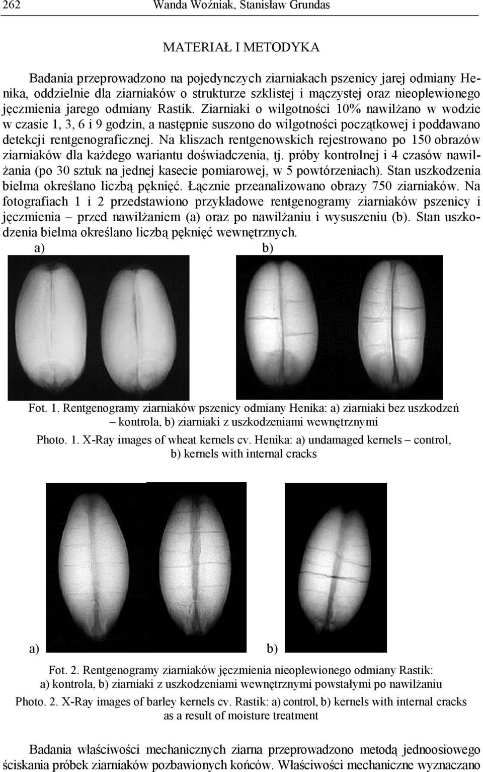 Na kliszach rentgenowskich rejestrowano po 150 obrazów ziarniaków dla kaŝdego wariantu doświadczenia, tj.