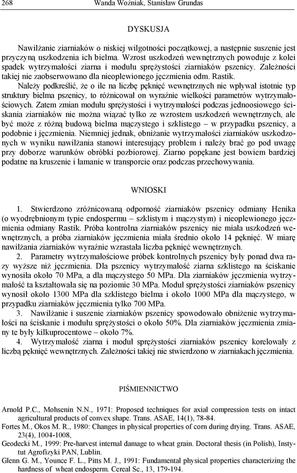 NaleŜy podkreślić, Ŝe o ile na liczbę pęknięć wewnętrznych nie wpływał istotnie typ struktury bielma pszenicy, to róŝnicował on wyraźnie wielkości parametrów wytrzymałościowych.