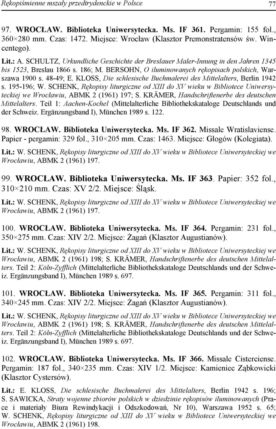 48-49; E. KLOSS, Die schlesische Buchmalerei des Mittelalters, Berlin 1942 s. 195-196; W.