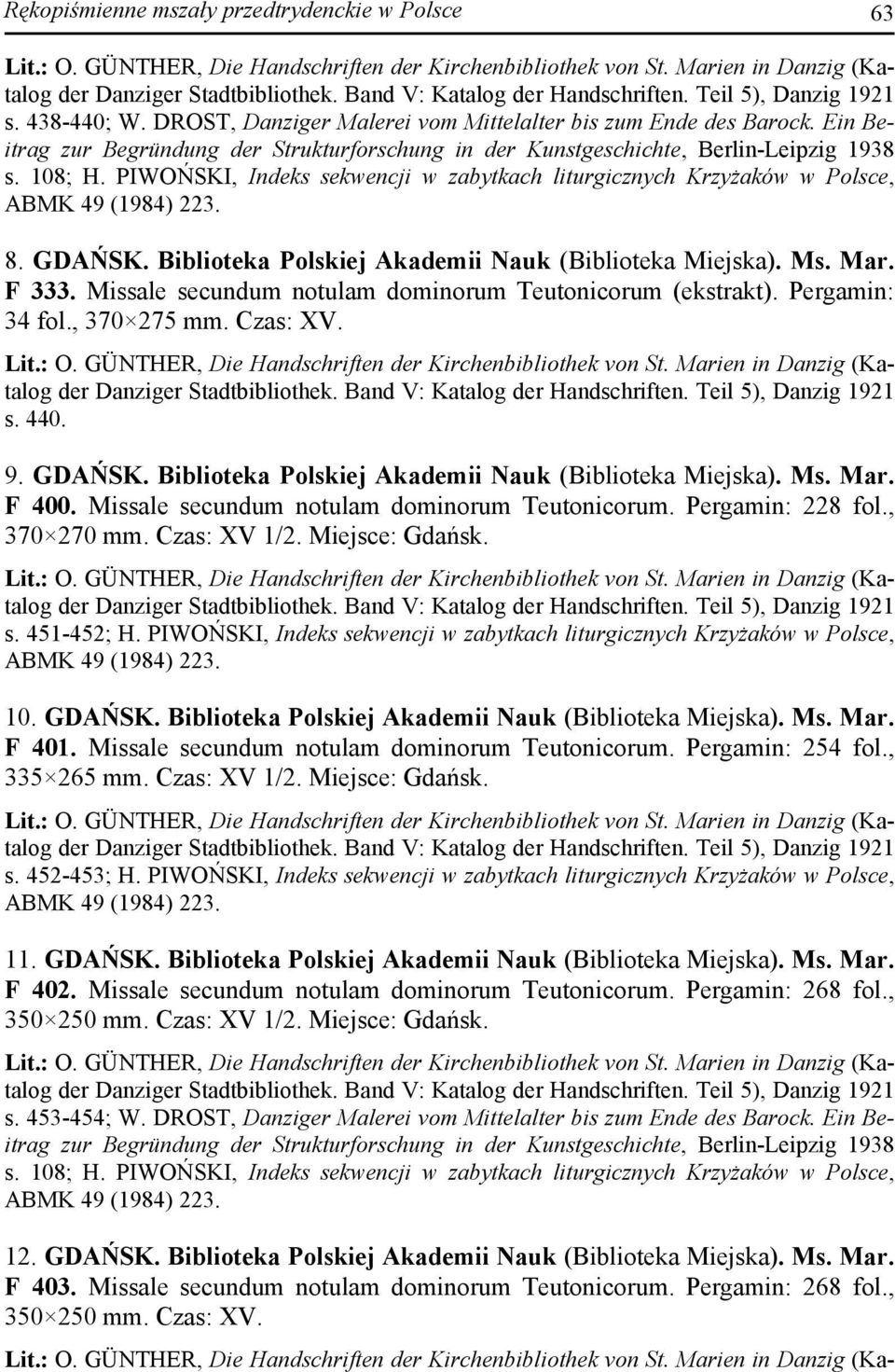Ein Beitrag zur Begründung der Strukturforschung in der Kunstgeschichte, Berlin-Leipzig 1938 s. 108; H. PIWOŃSKI, Indeks sekwencji w zabytkach liturgicznych Krzyżaków w Polsce, ABMK 49 (1984) 223. 8.