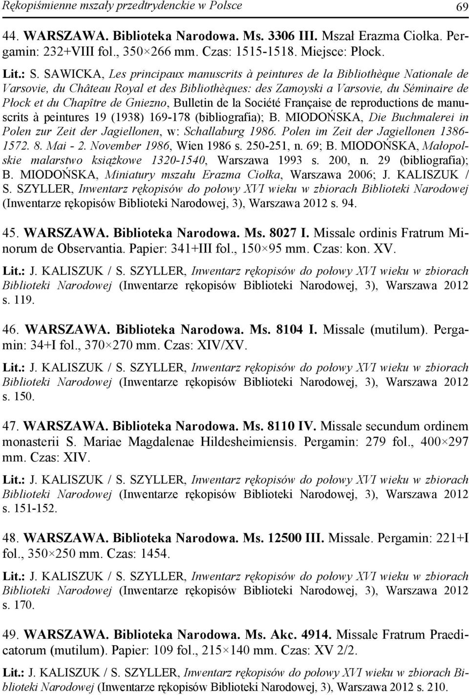 Gniezno, Bulletin de la Société Française de reproductions de manuscrits à peintures 19 (1938) 169-178 (bibliografia); B.