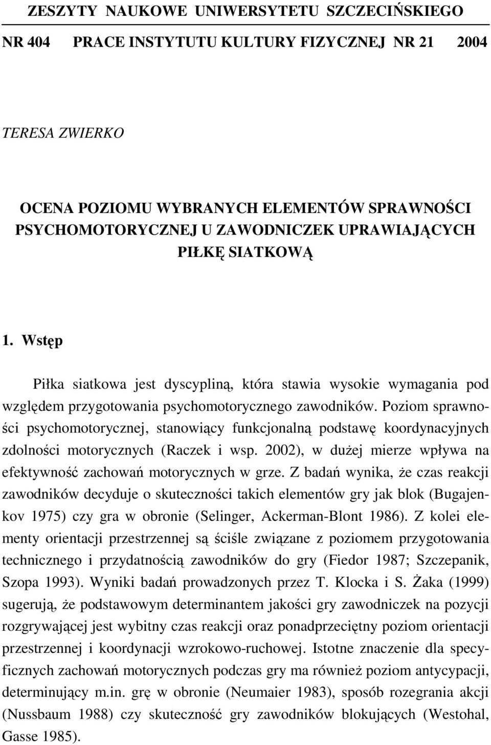 Poziom sprawności psychomotorycznej, stanowiący funkcjonalną podstawę koordynacyjnych zdolności motorycznych (Raczek i wsp. 2002), w dużej mierze wpływa na efektywność zachowań motorycznych w grze.