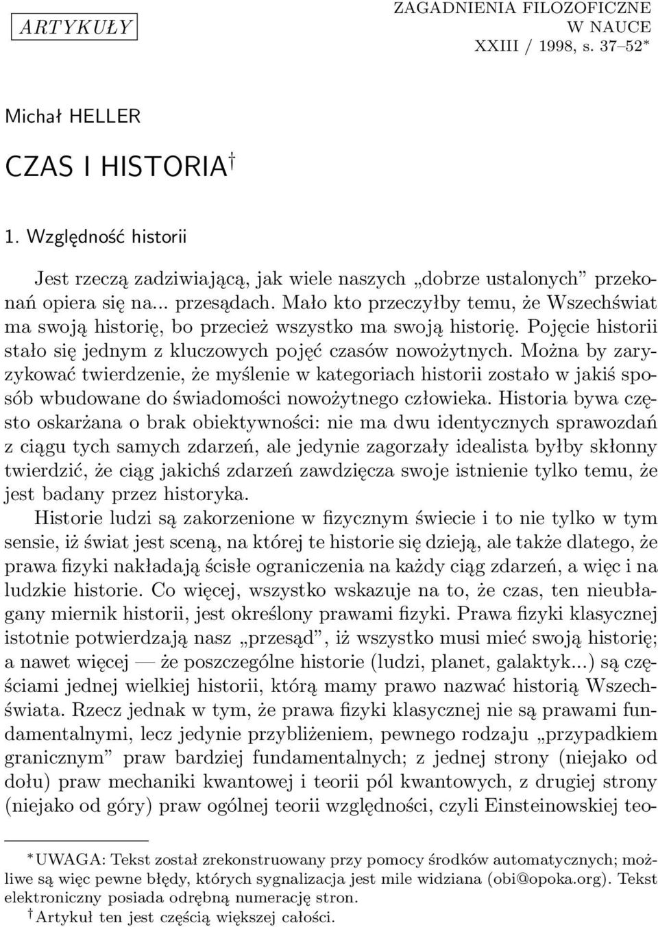 Mało kto przeczyłby temu, że Wszechświat ma swoją historię, bo przecież wszystko ma swoją historię. Pojęcie historii stało się jednym z kluczowych pojęć czasów nowożytnych.