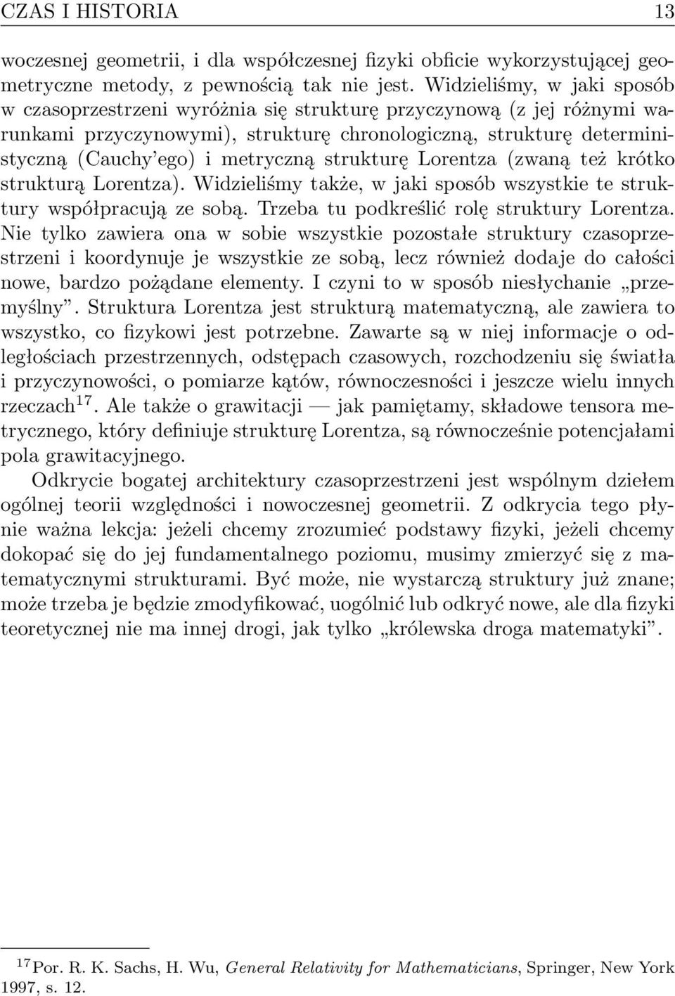 strukturę Lorentza (zwaną też krótko strukturą Lorentza). Widzieliśmy także, w jaki sposób wszystkie te struktury współpracują ze sobą. Trzeba tu podkreślić rolę struktury Lorentza.