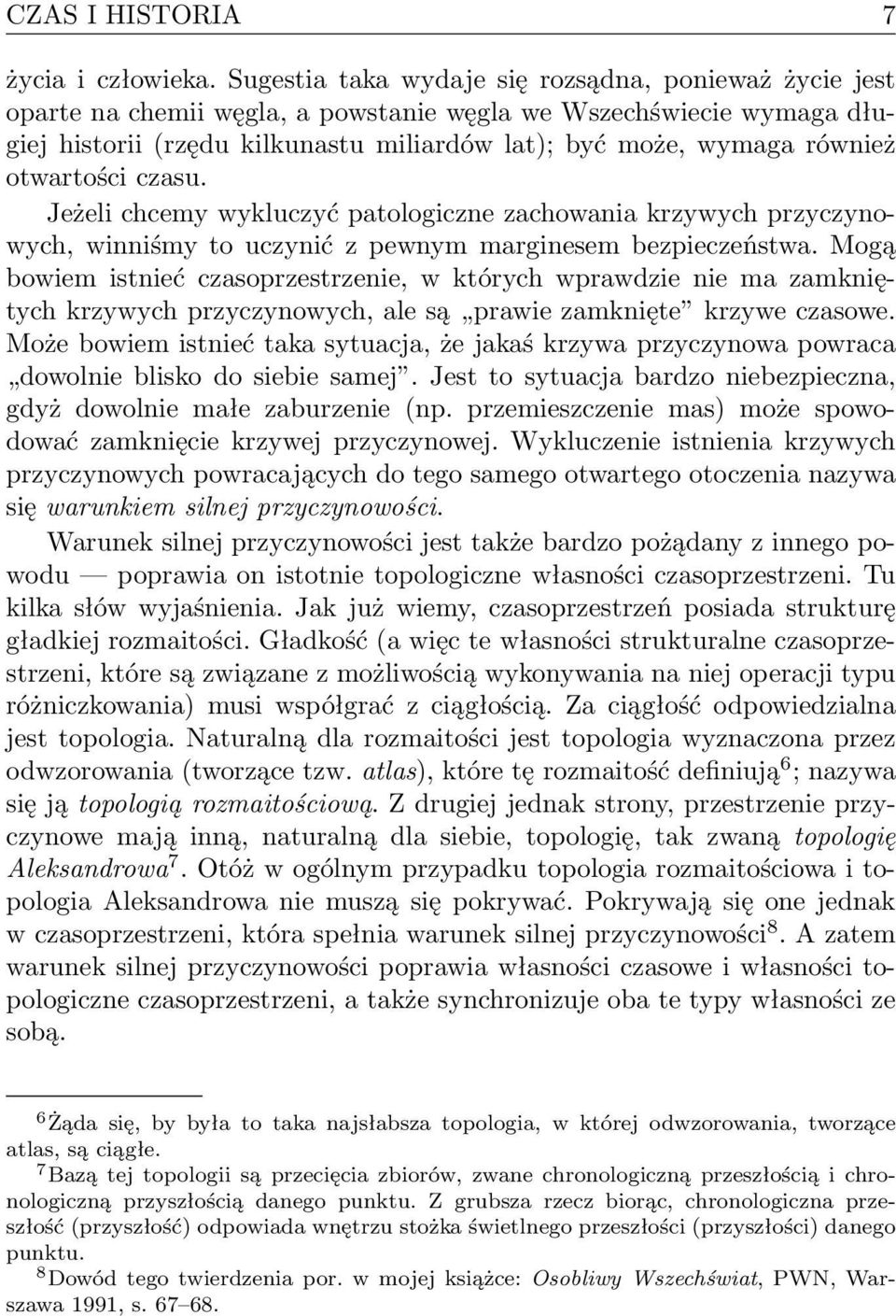 otwartości czasu. Jeżeli chcemy wykluczyć patologiczne zachowania krzywych przyczynowych, winniśmy to uczynić z pewnym marginesem bezpieczeństwa.