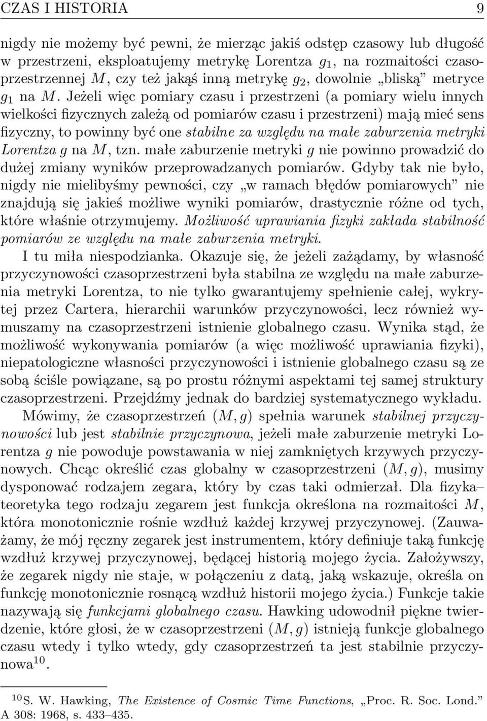 Jeżeli więc pomiary czasu i przestrzeni (a pomiary wielu innych wielkości fizycznych zależą od pomiarów czasu i przestrzeni) mają mieć sens fizyczny, to powinny być one stabilne za względu na małe