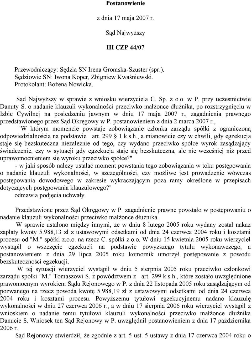 o nadanie klauzuli wykonalności przeciwko małżonce dłużnika, po rozstrzygnięciu w Izbie Cywilnej na posiedzeniu jawnym w dniu 17 maja 2007 r.