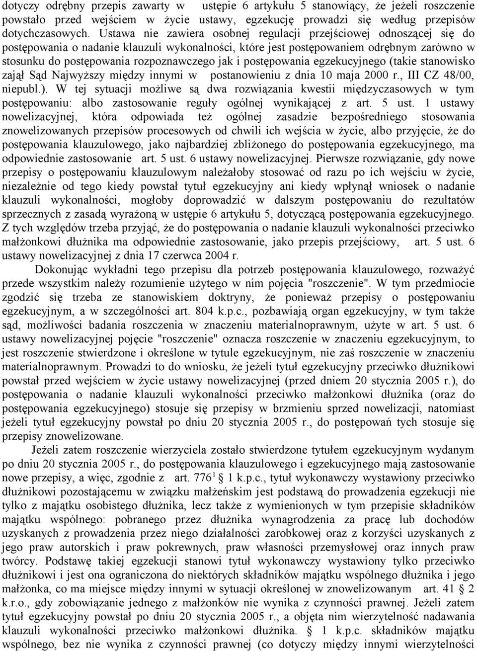 jak i postępowania egzekucyjnego (takie stanowisko zajął Sąd Najwyższy między innymi w postanowieniu z dnia 10 maja 2000 r., III CZ 48/00, niepubl.).