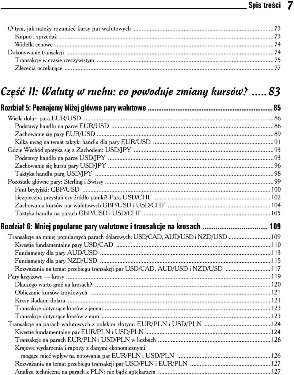 ..86 Zachowanie si pary EUR/USD...89 Kilka uwag na temat taktyki handlu dla pary EUR/USD...91 Gdzie Wschód spotyka si z Zachodem: USD/JPY...93 Podstawy handlu na parze USD/JPY.