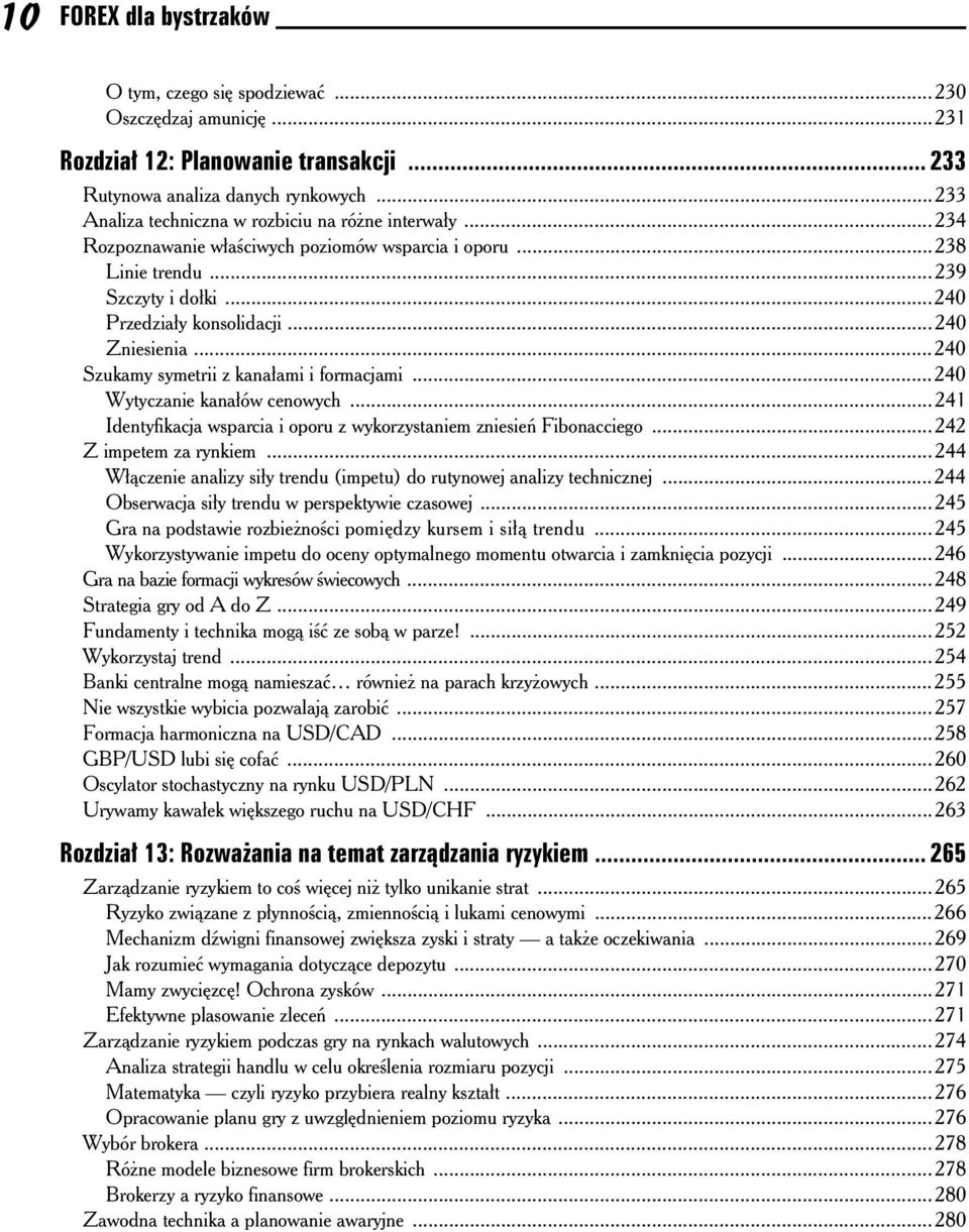 ..240 Szukamy symetrii z kana ami i formacjami...240 Wytyczanie kana ów cenowych...241 Identyfikacja wsparcia i oporu z wykorzystaniem zniesie Fibonacciego...242 Z impetem za rynkiem.