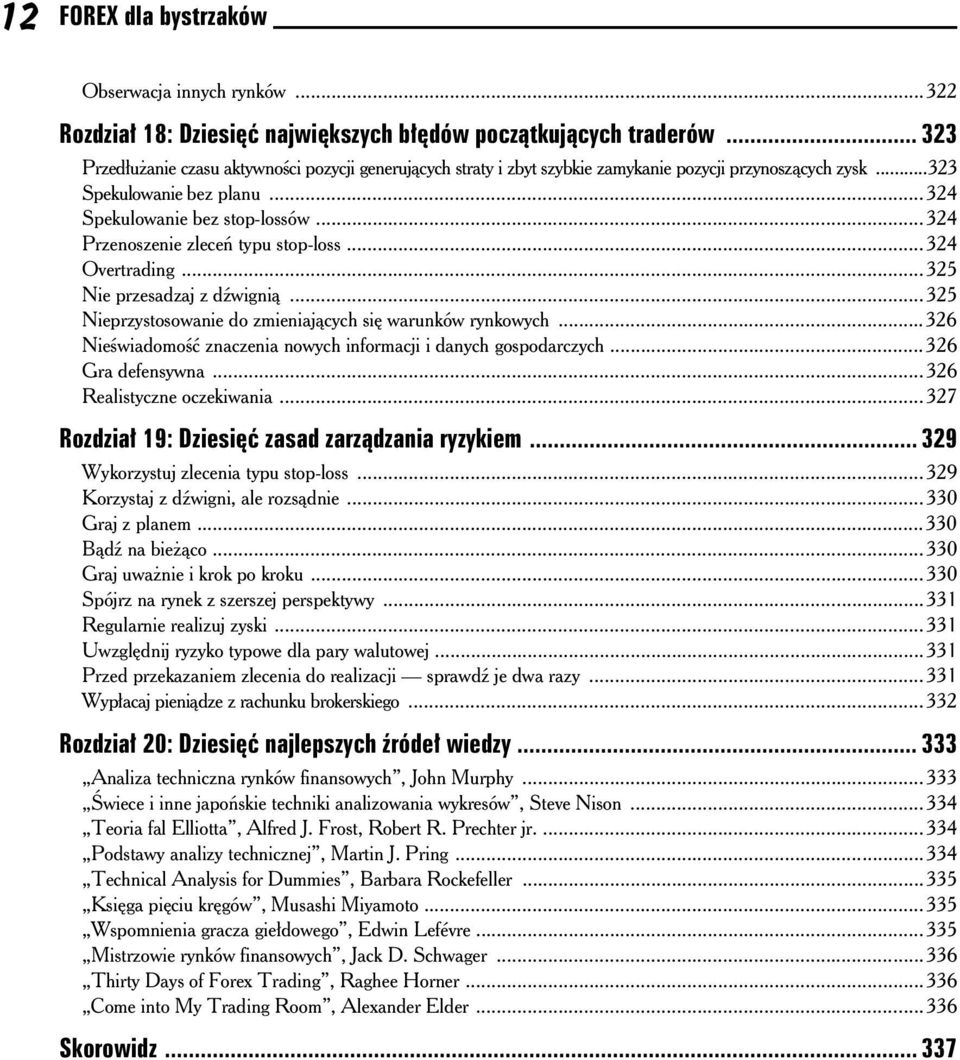 ..324 Przenoszenie zlece typu stop-loss...324 Overtrading...325 Nie przesadzaj z d wigni...325 Nieprzystosowanie do zmieniaj cych si warunków rynkowych.