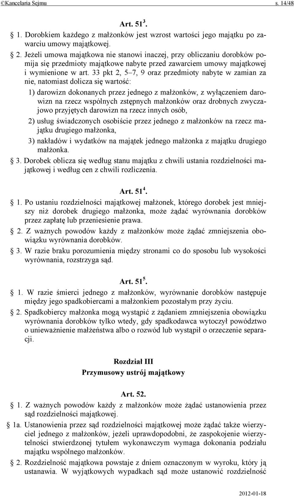 33 pkt 2, 5 7, 9 oraz przedmioty nabyte w zamian za nie, natomiast dolicza się wartość: 1) darowizn dokonanych przez jednego z małżonków, z wyłączeniem darowizn na rzecz wspólnych zstępnych małżonków