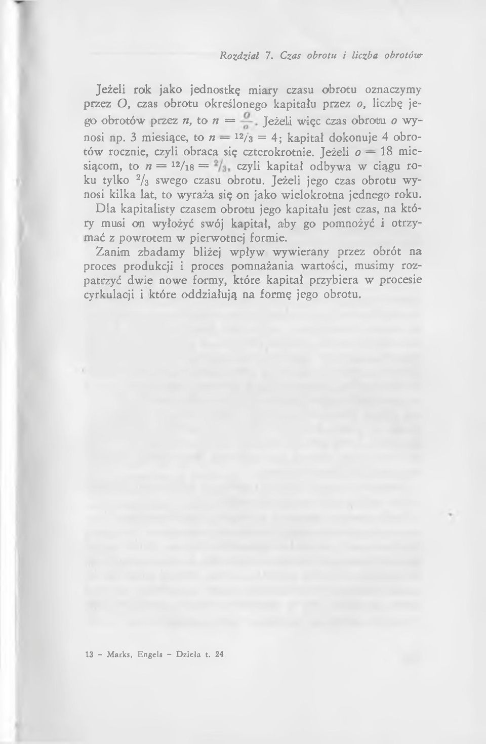 Jeżeli o = 18 miesiącom, to n = 12/ 18 = 2/3, czyli kapitał odbywa w ciągu roku tylko 2/3 swego czasu obrotu. Jeżeli jego czas obrotu wynosi kilka lat, to wyraża się on jako wielokrotna jednego roku.