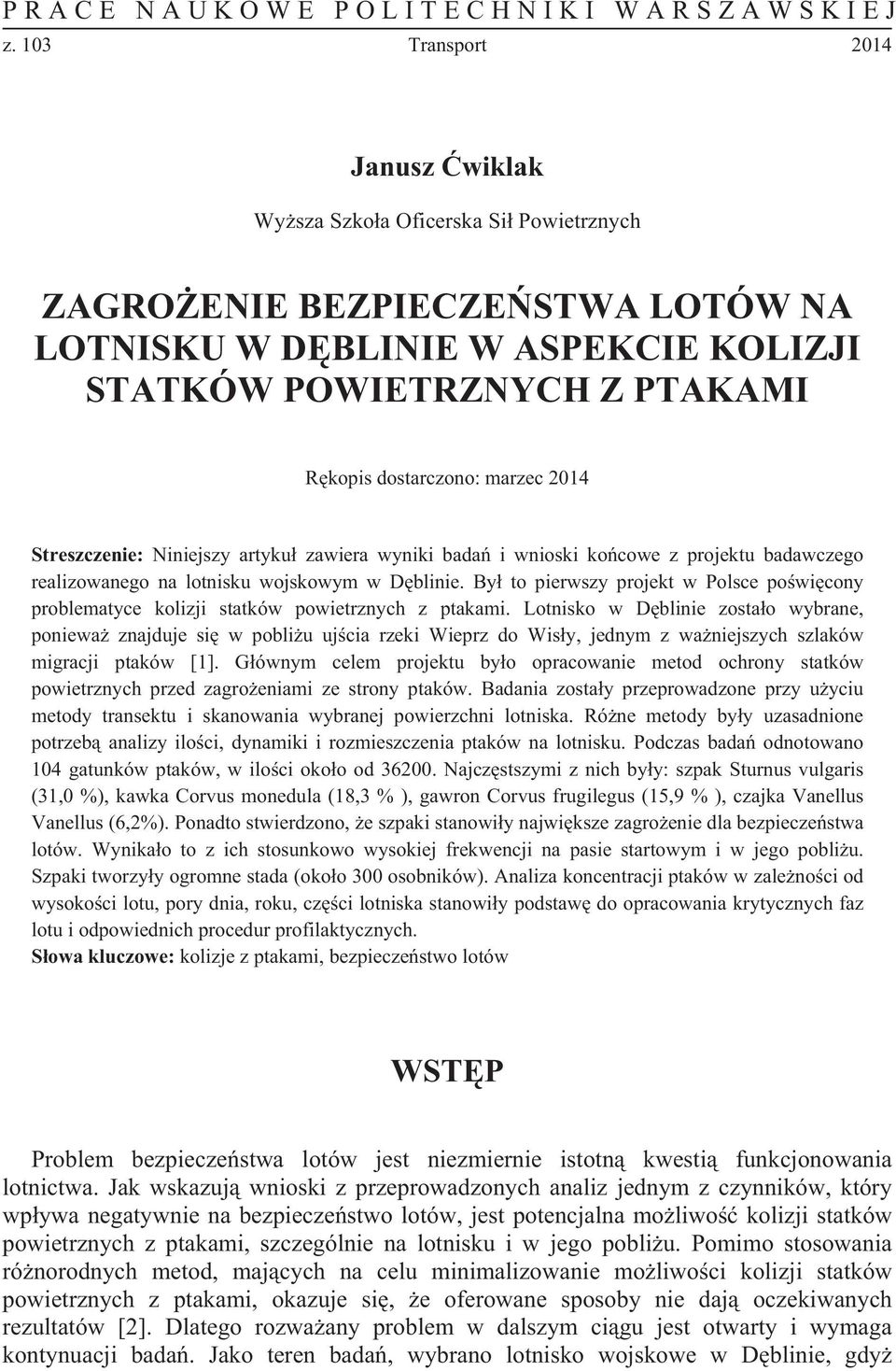 2014 Streszczenie: Niniejszy artyku zawiera wyniki bada i wnioski kocowe z projektu badawczego realizowanego na lotnisku wojskowym w Dblinie.