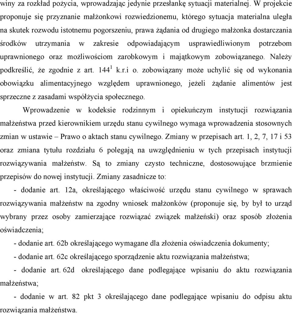 utrzymania w zakresie odpowiadającym usprawiedliwionym potrzebom uprawnionego oraz możliwościom zarobkowym i majątkowym zobowiązanego. Należy podkreślić, że zgodnie z art. 144 1 k.r.i o.