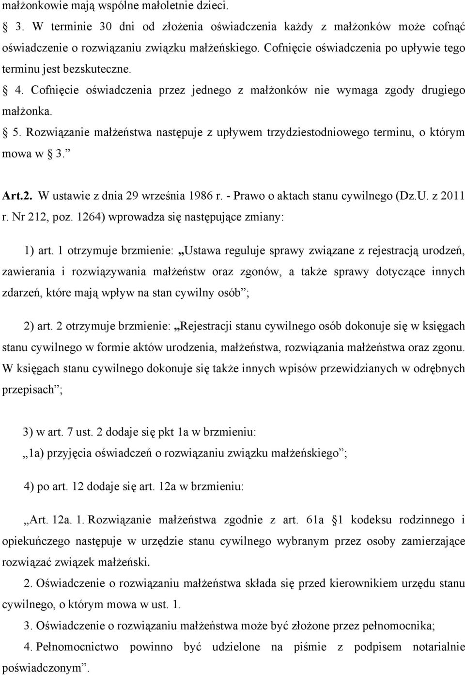 Rozwiązanie małżeństwa następuje z upływem trzydziestodniowego terminu, o którym mowa w 3. Art.2. W ustawie z dnia 29 września 1986 r. - Prawo o aktach stanu cywilnego (Dz.U. z 2011 r. Nr 212, poz.