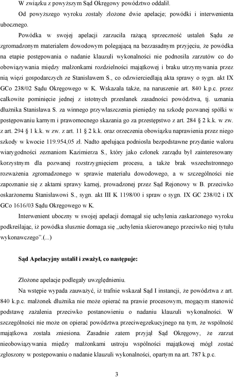 wykonalności nie podnosiła zarzutów co do obowiązywania między małŝonkami rozdzielności majątkowej i braku utrzymywania przez nią więzi gospodarczych ze Stanisławem S.