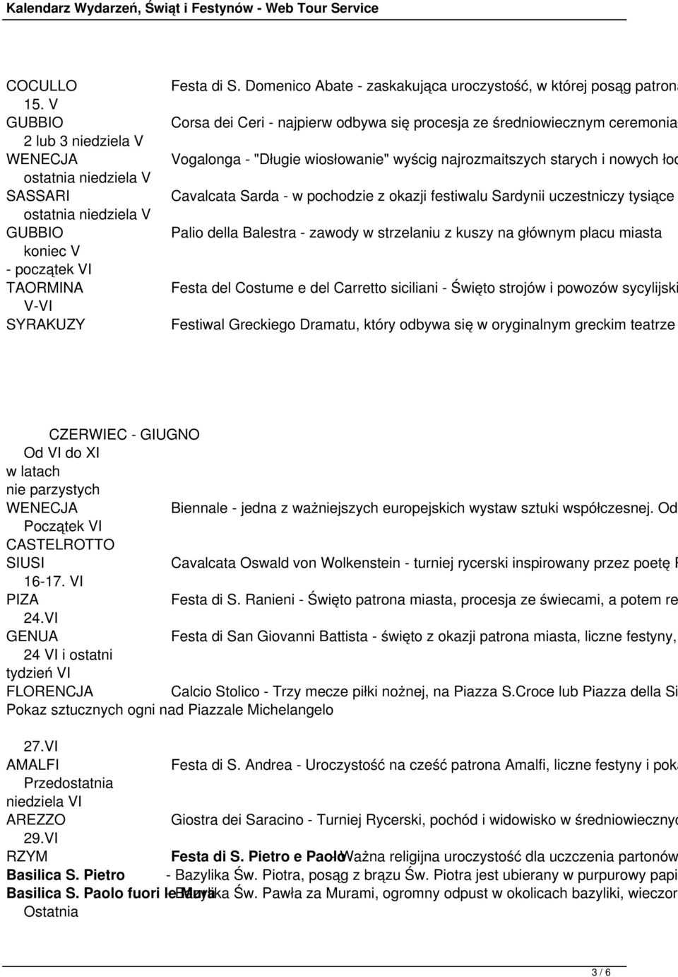 niedziela V SASSARI Cavalcata Sarda - w pochodzie z okazji festiwalu Sardynii uczestniczy tysiące ostatnia niedziela V GUBBIO Palio della Balestra - zawody w strzelaniu z kuszy na głównym placu