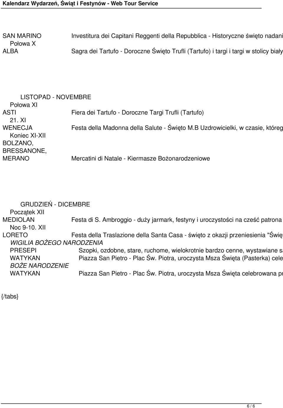 B Uzdrowicielki, w czasie, któreg Koniec XI-XII BOLZANO, BRESSANONE, MERANO Mercatini di Natale - Kiermasze Bożonarodzeniowe GRUDZIEŃ - DICEMBRE Początek XII MEDIOLAN Festa di S.