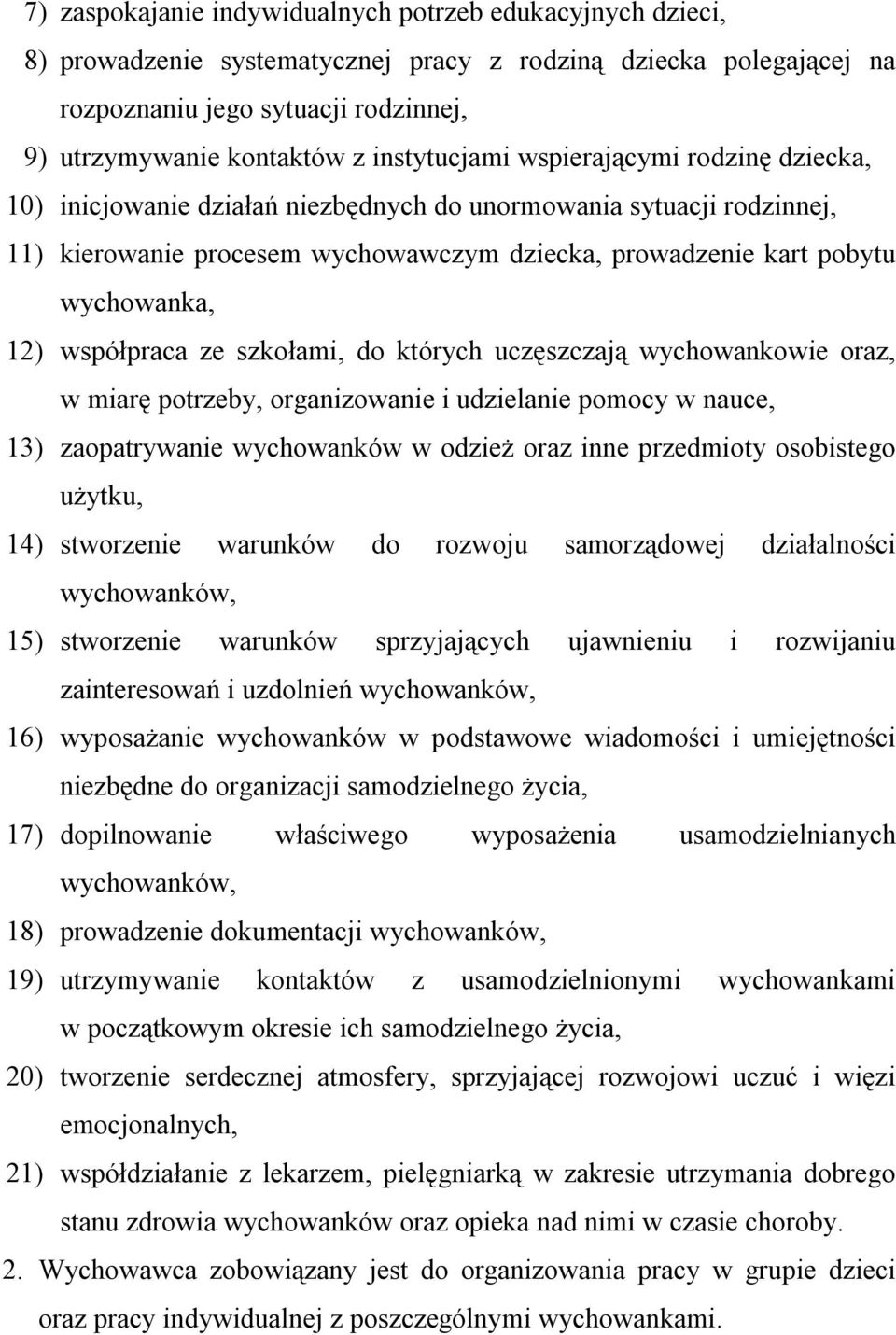 12) współpraca ze szkołami, do których uczęszczają wychowankowie oraz, w miarę potrzeby, organizowanie i udzielanie pomocy w nauce, 13) zaopatrywanie wychowanków w odzież oraz inne przedmioty