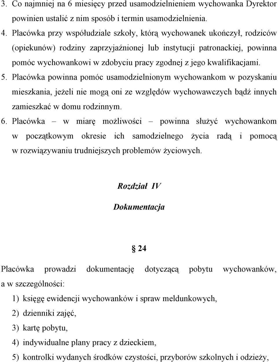 kwalifikacjami. 5. Placówka powinna pomóc usamodzielnionym wychowankom w pozyskaniu mieszkania, jeżeli nie mogą oni ze względów wychowawczych bądź innych zamieszkać w domu rodzinnym. 6.