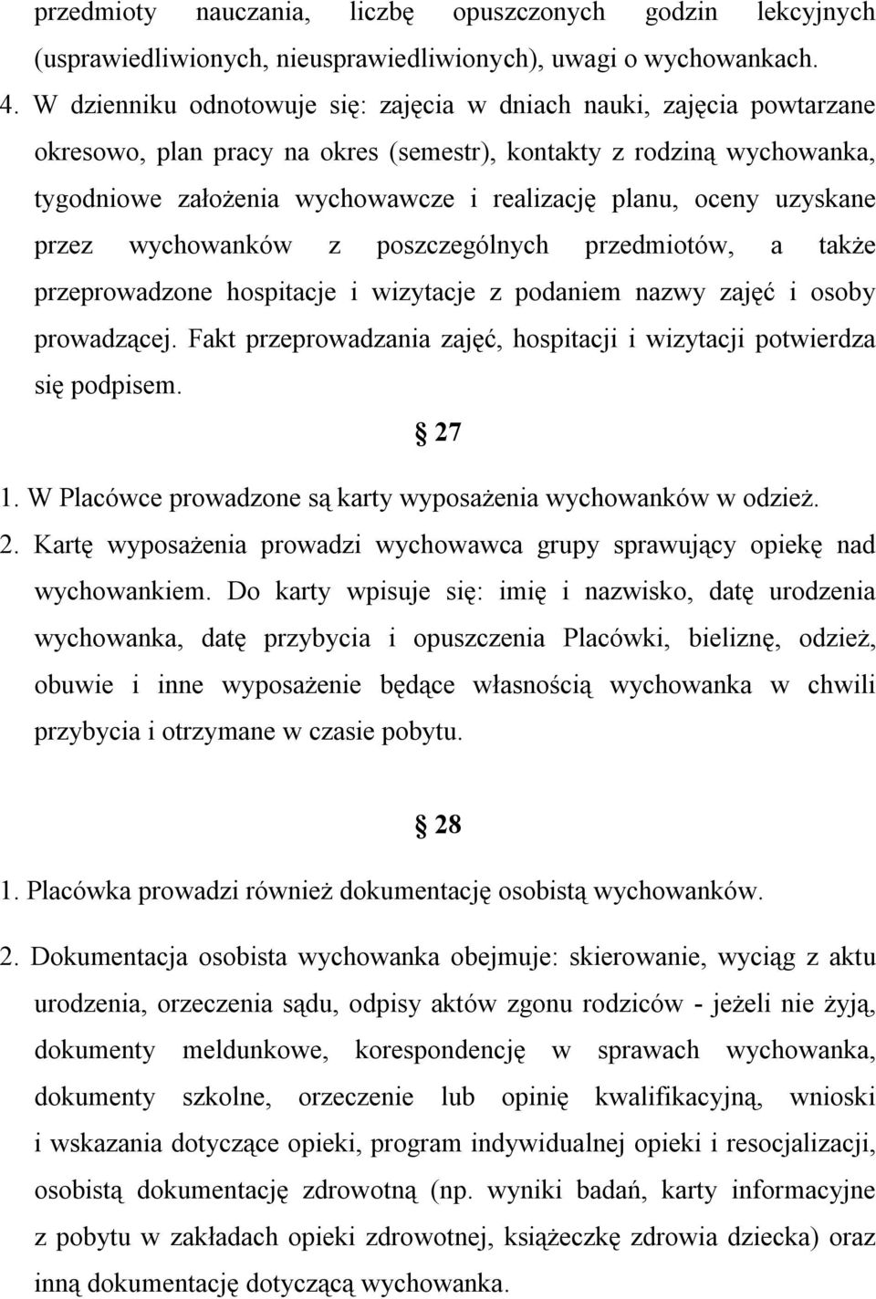 oceny uzyskane przez wychowanków z poszczególnych przedmiotów, a także przeprowadzone hospitacje i wizytacje z podaniem nazwy zajęć i osoby prowadzącej.