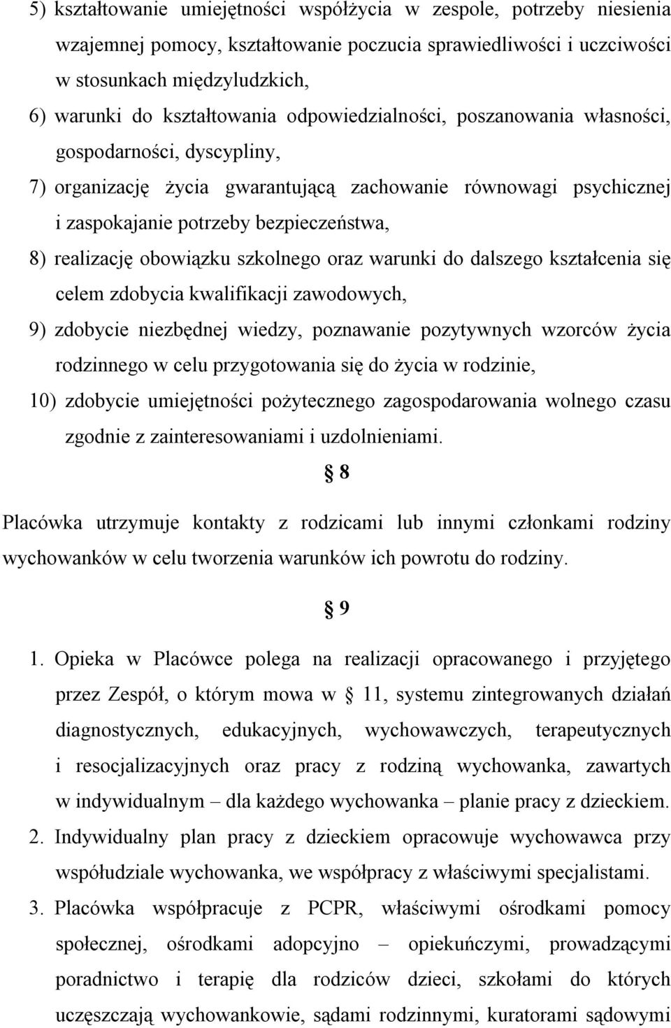 obowiązku szkolnego oraz warunki do dalszego kształcenia się celem zdobycia kwalifikacji zawodowych, 9) zdobycie niezbędnej wiedzy, poznawanie pozytywnych wzorców życia rodzinnego w celu