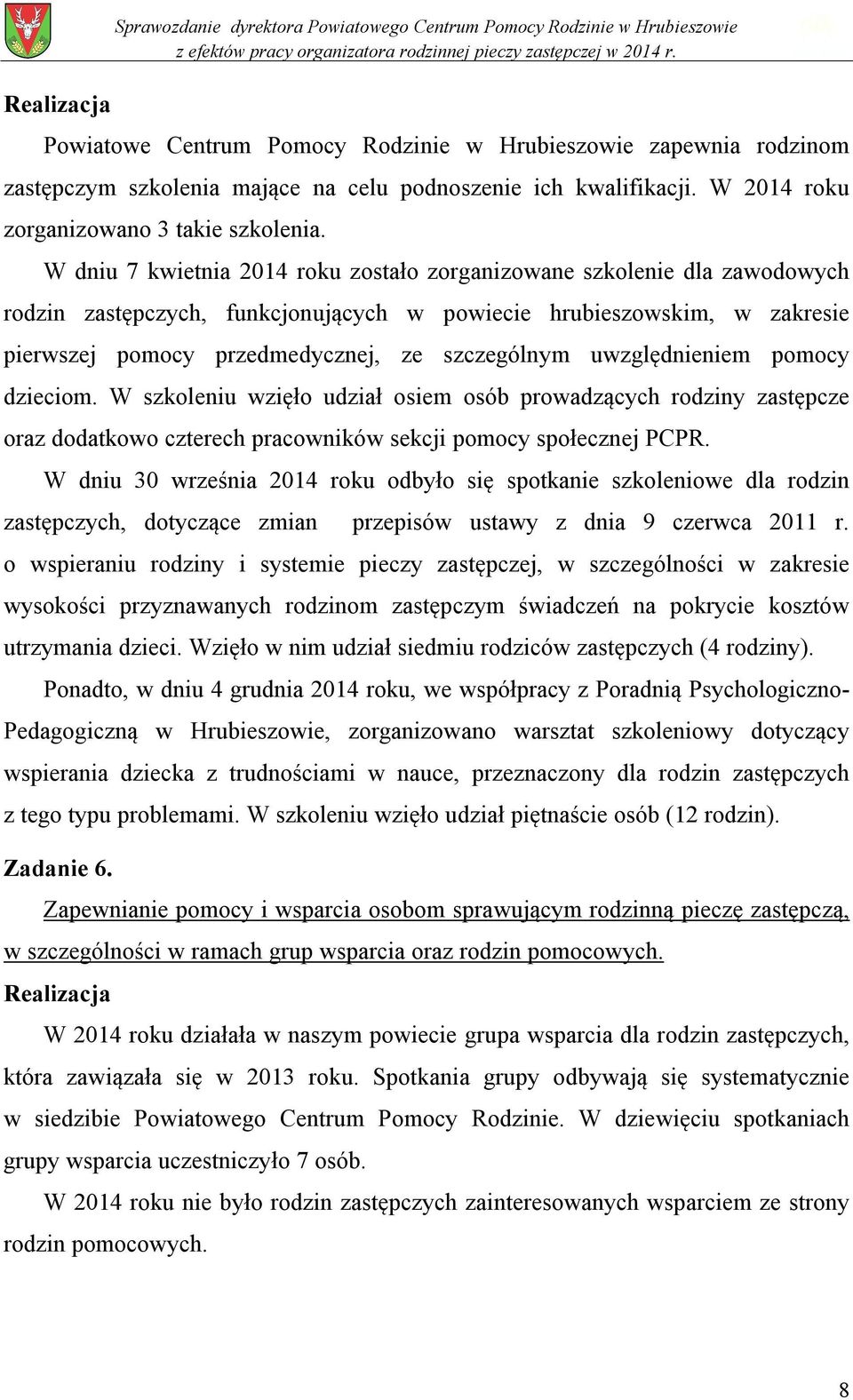 W dniu 7 kwietnia 2014 roku zostało zorganizowane szkolenie dla zawodowych rodzin zastępczych, funkcjonujących w powiecie hrubieszowskim, w zakresie pierwszej pomocy przedmedycznej, ze szczególnym