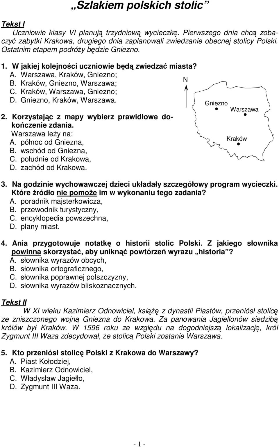 Gniezno, Kraków, Warszawa. 2. Korzystajc z mapy wybierz prawidłowe dokoczenie zdania. Warszawa ley na: A. północ od Gniezna, B. wschód od Gniezna, C. południe od Krakowa, D. zachód od Krakowa.