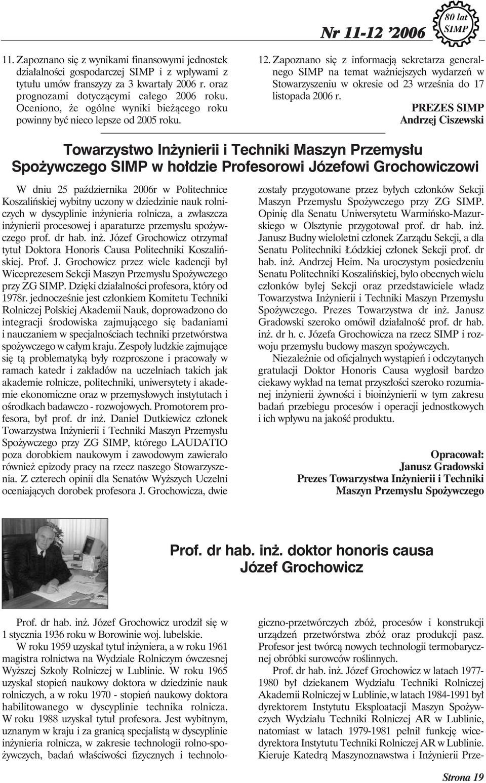 Zapoznano się z informacją sekretarza generalnego SIMP na temat ważniejszych wydarzeń w Stowarzyszeniu w okresie od 23 września do 17 listopada 2006 r.