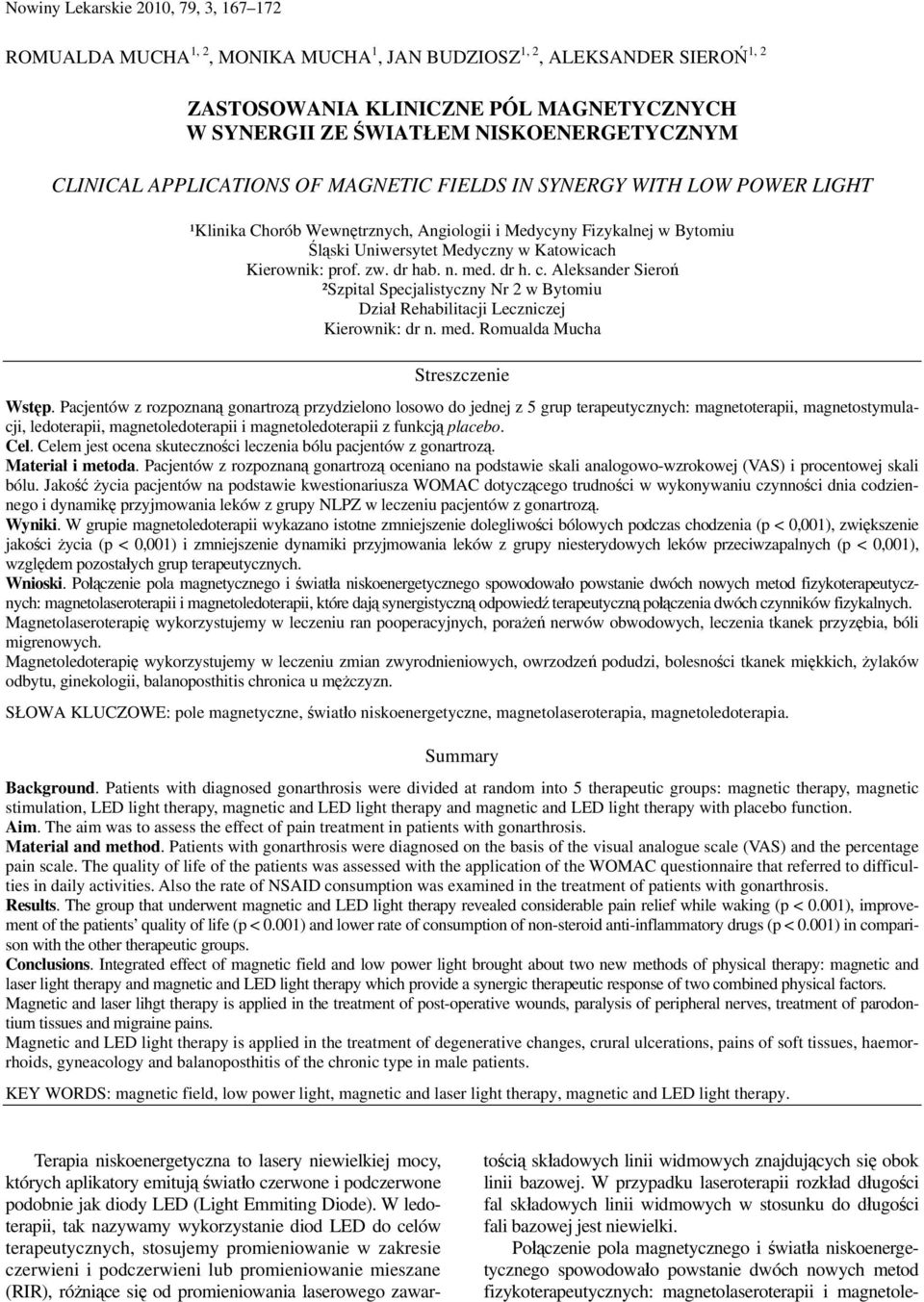 prof. zw. dr hab. n. med. dr h. c. Aleksander Sieroń ²Szpital Specjalistyczny Nr 2 w Bytomiu Dział Rehabilitacji Leczniczej Kierownik: dr n. med. Romualda Mucha Streszczenie Wstęp.