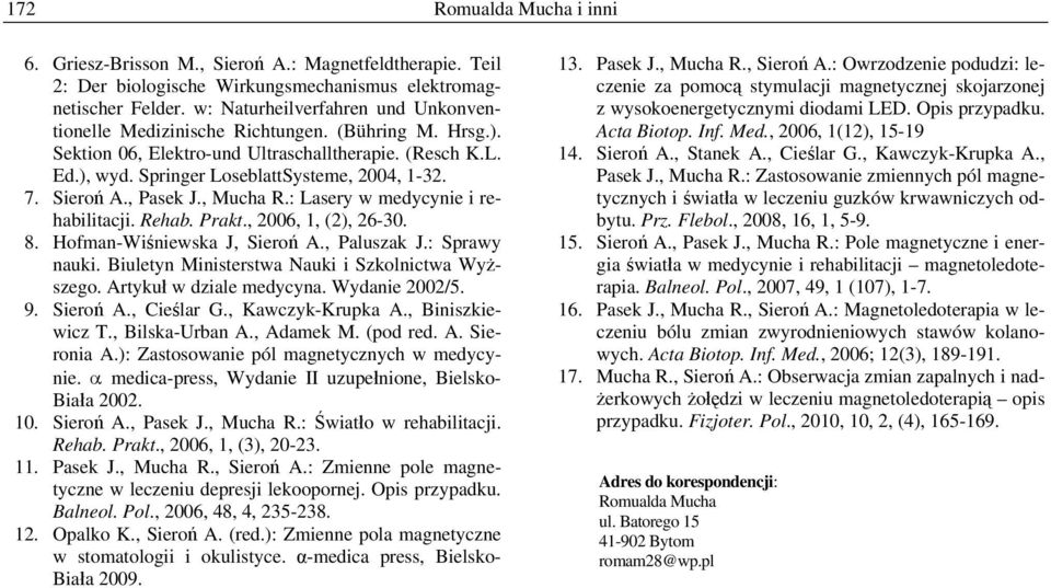 Sieroń A., Pasek J., Mucha R.: Lasery w medycynie i rehabilitacji. Rehab. Prakt., 2006, 1, (2), 26-30. 8. Hofman-Wiśniewska J, Sieroń A., Paluszak J.: Sprawy nauki.