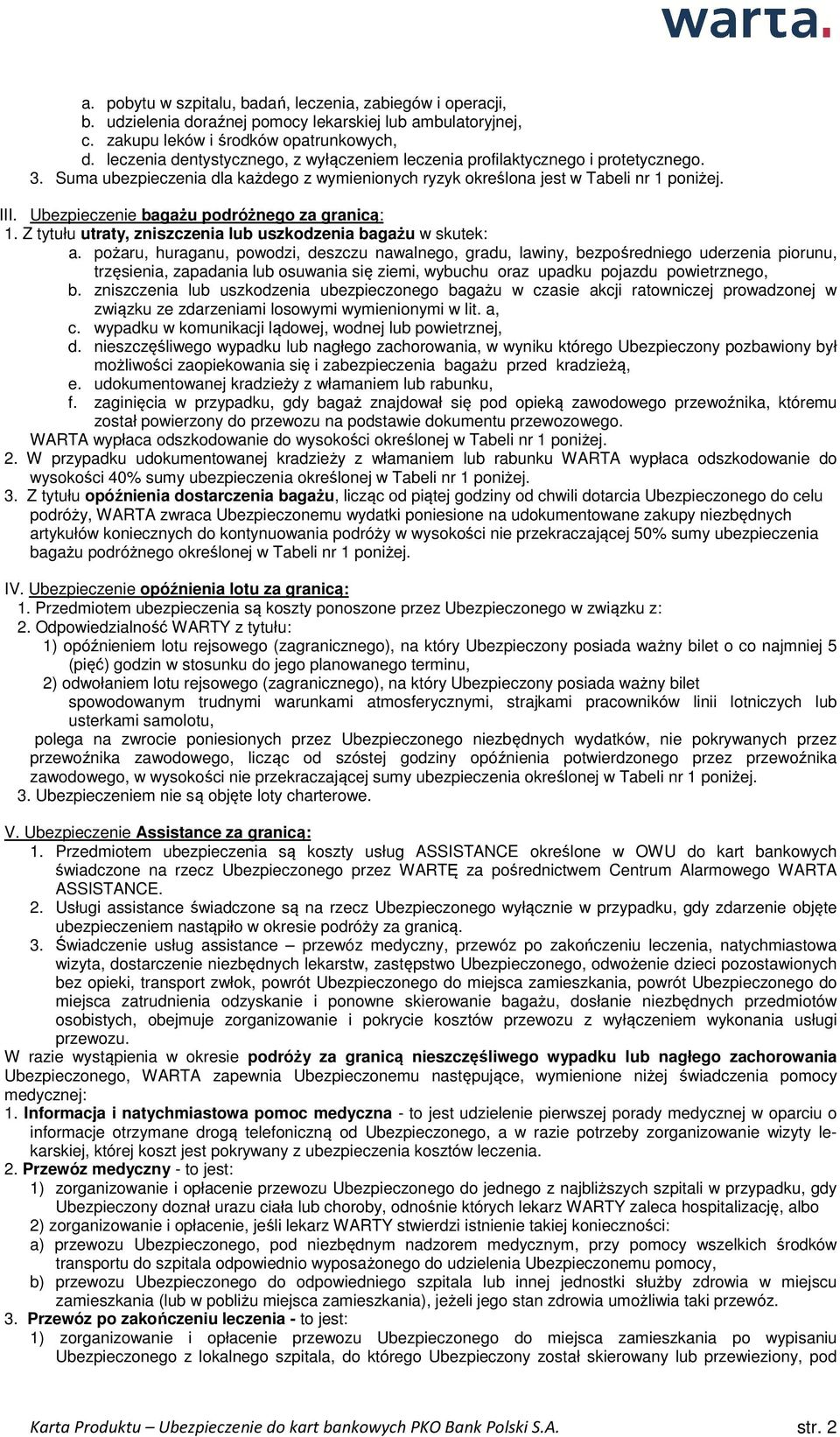 Ubezpieczenie bagażu podróżnego za granicą: 1. Z tytułu utraty, zniszczenia lub uszkodzenia bagażu w skutek: a.