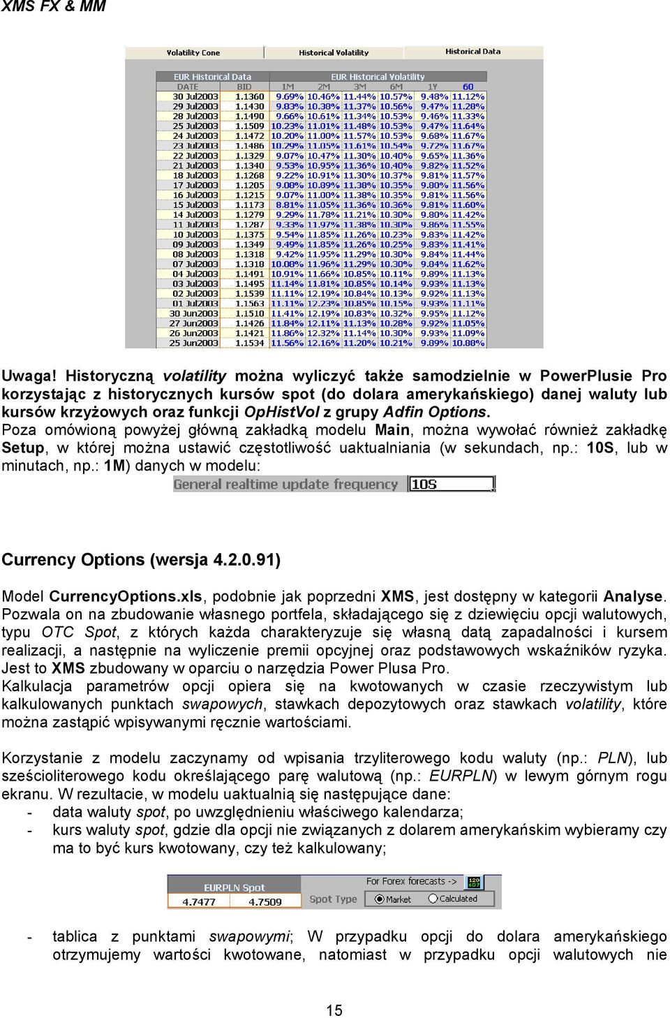 z grupy Adfin Options. Poza omówioną powyżej główną zakładką modelu Main, można wywołać również zakładkę Setup, w której można ustawić częstotliwość uaktualniania (w sekundach, np.