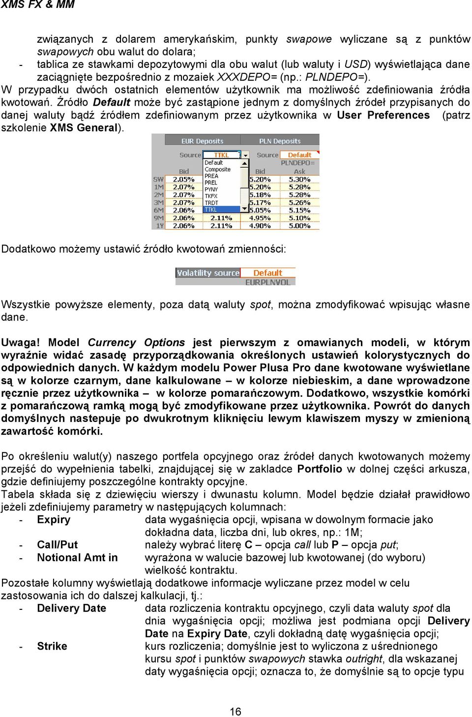Źródło Default może być zastąpione jednym z domyślnych źródeł przypisanych do danej waluty bądź źródłem zdefiniowanym przez użytkownika w User Preferences (patrz szkolenie XMS General).