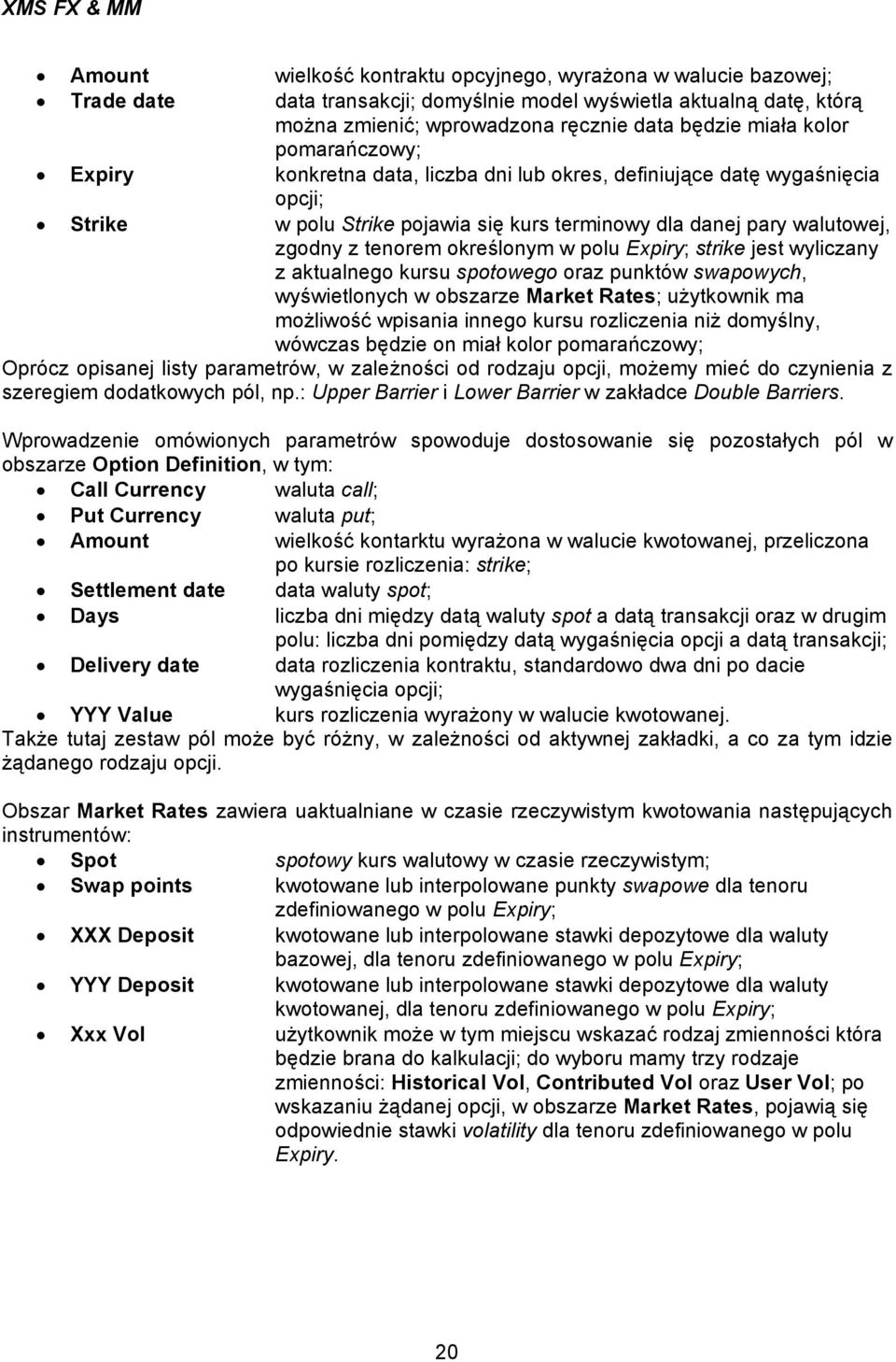 polu Expiry; strike jest wyliczany z aktualnego kursu spotowego oraz punktów swapowych, wyświetlonych w obszarze Market Rates; użytkownik ma możliwość wpisania innego kursu rozliczenia niż domyślny,