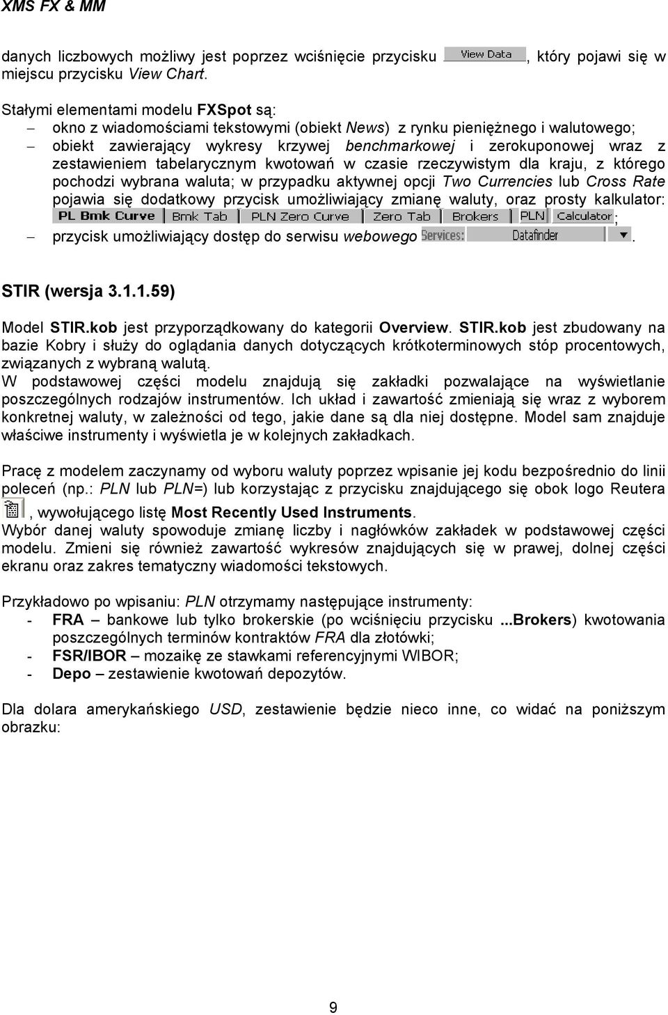 zerokuponowej wraz z zestawieniem tabelarycznym kwotowań w czasie rzeczywistym dla kraju, z którego pochodzi wybrana waluta; w przypadku aktywnej opcji Two Currencies lub Cross Rate pojawia się