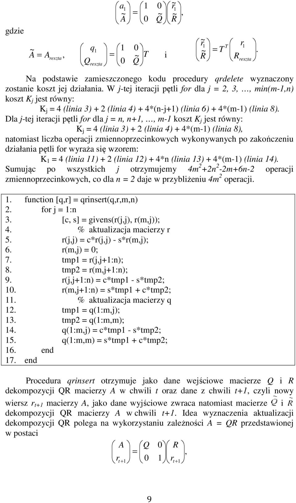 Dla j-tej iteracji pętli for dla j = n, n+1,, m-1 koszt K j jest równy: K j = 4 (linia 3) + 2 (linia 4) + 4*(m-1) (linia 8), natomiast liczba operacji zmiennoprzecinkowych wykonywanych po zakończeniu