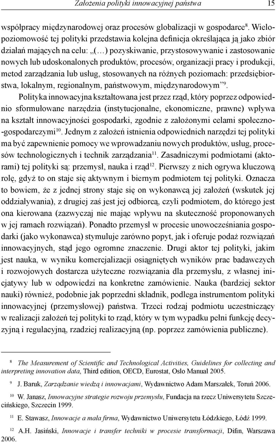 procesów, organizacji pracy i produkcji, metod zarządzania lub usług, stosowanych na różnych poziomach: przedsiębiorstwa, lokalnym, regionalnym, państwowym, międzynarodowym 9.