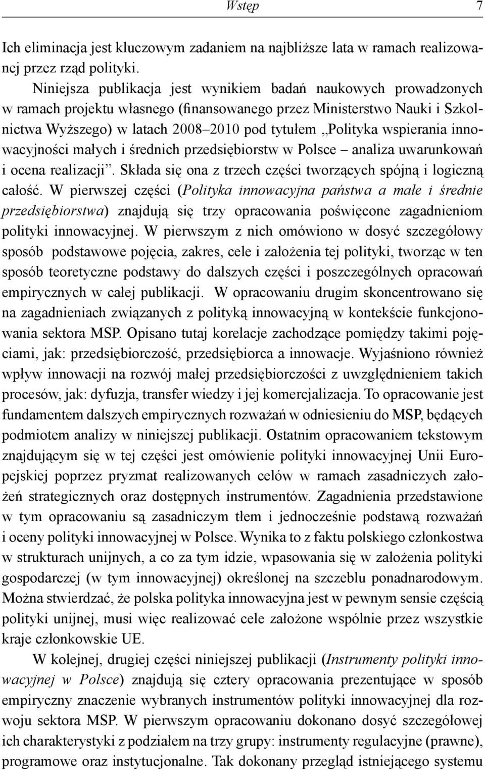 wspierania innowacyjności małych i średnich przedsiębiorstw w Polsce analiza uwarunkowań i ocena realizacji. Składa się ona z trzech części tworzących spójną i logiczną całość.