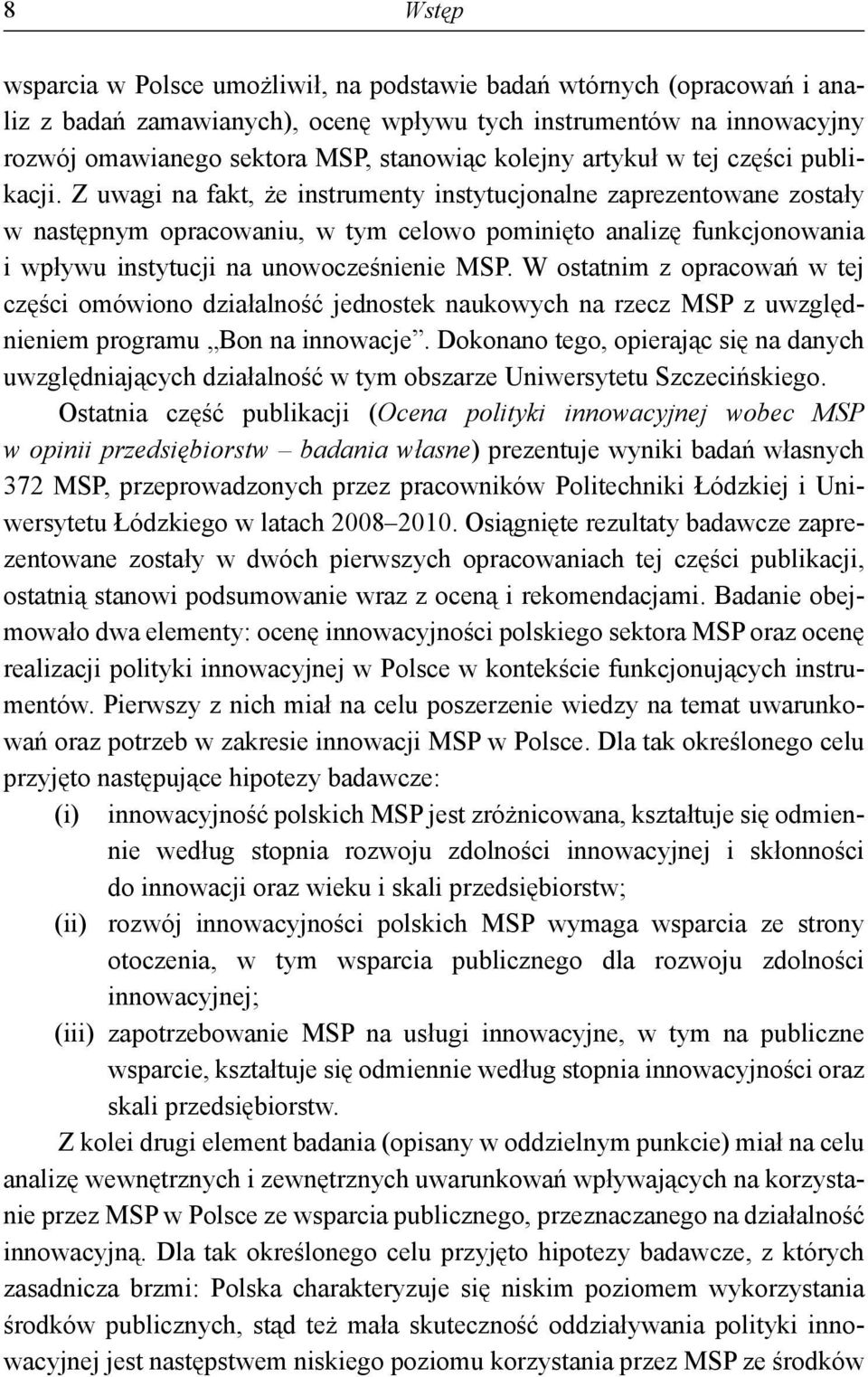 Z uwagi na fakt, że instrumenty instytucjonalne zaprezentowane zostały w następnym opracowaniu, w tym celowo pominięto analizę funkcjonowania i wpływu instytucji na unowocześnienie MSP.