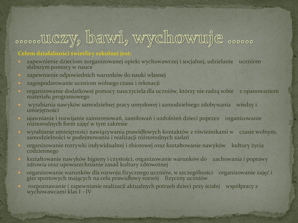 samodzielnej pracy umysłowej i samodzielnego zdobywania wiedzy i umiejętności ujawnianie i rozwijanie zainteresowań, zamiłowań i uzdolnień dzieci poprzez organizowanie różnorodnych form zajęć w tym